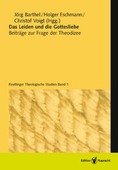 Das Leiden und die Gottesliebe - Beiträge zur Frage der Theodizee - Reutlinger Theologische Studien, Band 1