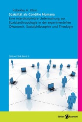 Sozialität als Conditio Humana - Eine interdisziplinäre Untersuchung zur Sozialanthropologie in der experimentellen Ökonomik, Sozialphilosophie und Theologie