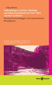 Anthropologie zwischen Theologie und Naturwissenschaft bei Paul Tillich und Kurt Goldstein - Historische Grundlagen und systematische Perspektiven