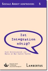 Ist Integration nötig? - Eine Streitschrift von María do Mar Castro Varela - Aus der Reihe Soziale Arbeit kontrovers - Band 5