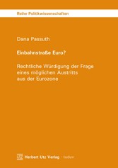 Einbahnstraße Euro? - Rechtliche Würdigung der Frage eines möglichen Austritts aus der Eurozone