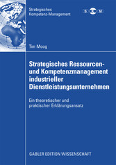Strategisches Ressourcen- und Kompetenzmanagement industrieller Dienstleistungsunternehmen - Ein theoretischer und praktischer Erklärungsansatz