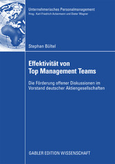 Effektivität von Top Management Teams - Die Förderung offener Diskussionen im Vorstand deutscher Aktiengesellschaften