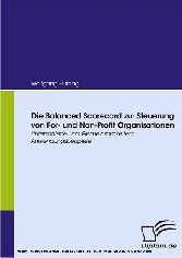 Die Balanced Scorecard zur Steuerung von For- und Non-Profit Organisationen - Unterschiede und Gemeinsamkeiten; Anwendungsbeispiele