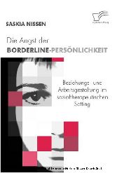 Die Angst der Borderline-Persönlichkeit - Professionelle Beziehungs- und Arbeitsgestaltung im sozialtherapeutischen Setting