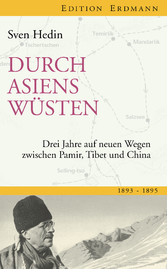 Durch Asiens Wüsten - Drei Jahre auf neuen Wegen zwischen Pamir, Tibet, China 1893-1895