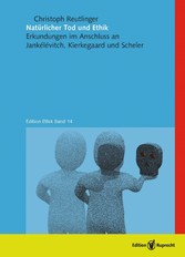 Natürlicher Tod und Ethik - Erkundungen im Anschluss an Jankélévitch, Kierkegaard und Scheler
