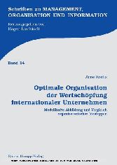 Optimale Organisation der Wertschöpfung internationaler Unternehmen - Modellhafte Abbildung und Vergleich organisatorischer Idealtypen