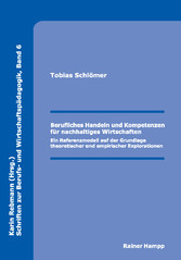 Berufliches Handeln und Kompetenzen für nachhaltiges Wirtschaften - Ein Referenzmodell auf der Grundlage theoretischer und empirischer Explorationen (Schriften zur Berufs- und Wirtschaftspädagogik 6)