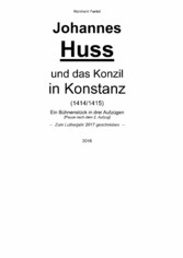 Johannes Huss und das Konzil in Konstanz (1414/1415) - Ein Bühnenstück