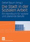 Die Stadt in der Sozialen Arbeit - Ein Handbuch für soziale und planende Berufe