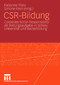 CSR-Bildung - Corporate Social Responsibility als Bildungsaufgabe in Schule, Universität und Weiterbildung