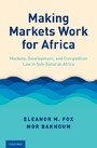 Making Markets Work for Africa - Markets, Development, and Competition Law in Sub-Saharan Africa
