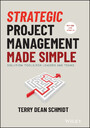 Strategic Project Management Made Simple - Solution Tools for Leaders and Teams