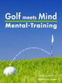 Golf meets Mind: Praxis Mental-Training - 3. erweiterte Ausgabe 2016
