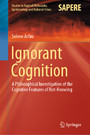 Ignorant Cognition - A Philosophical Investigation of the Cognitive Features of Not-Knowing