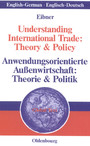 Understanding International Trade: Theory & Policy / Anwendungsorientierte Außenwirtschaft: Theorie & Politik