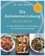 Die Autoimmun-Lösung. Das Kochbuch - Mit über 150 Rezepten zur Behandlung von Autoimmunerkrankungen - Das Kochbuch zum Erfolgsprogramm