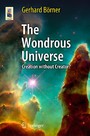 The Wondrous Universe - Creation without Creator?