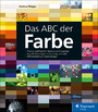 Das ABC der Farbe - Theorie und Praxis für Grafiker und Fotografen