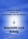 Geschäft und Erfolg - Christine Woydt channelt den Universellen Rat der Weisen