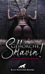 Gehorche, Sklavin! Erotischer SM-Roman - Sie sucht einen Partner, mit dem sie ihre Passion hemmungslos ausleben kann ...