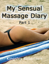 My Sensual Massage Diary Part 1 - Intimate Revelations Based On Real Life Erotic Experiences
