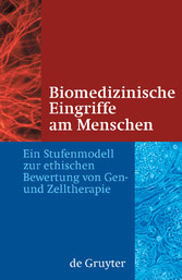 Biomedizinische Eingriffe am Menschen - Ein Stufenmodell zur ethischen Bewertung von Gen- und Zelltherapie
