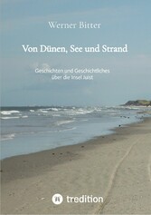Von Dünen, See und Strand Geschichten und Geschichtliches über die Insel Juist