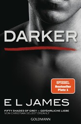 Darker - Fifty Shades of Grey. Gefährliche Liebe von Christian selbst erzählt Roman