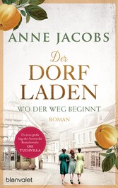 Der Dorfladen - Wo der Weg beginnt Roman - Nach der TUCHVILLA die neue große Saga von SPIEGEL-Bestsellerautorin Anne Jacobs