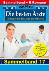 Die besten Ärzte - Sammelband 17 5 Arztromane in einem Band