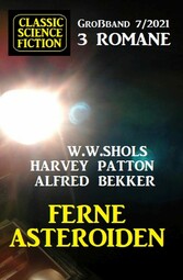 Ferne Asteroiden: Classic Science Fiction Großband 3 Romane 7/2021 