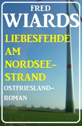 Die Liebesfehde am Nordseestrand: Ostfrieslandroman 