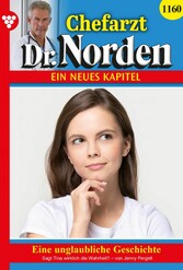 Chefarzt Dr. Norden 1160 - Arztroman Eine unglaubliche Geschichte