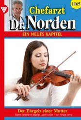Chefarzt Dr. Norden 1165 - Arztroman Der Ehrgeiz einer Mutter