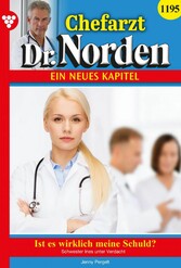 Chefarzt Dr. Norden 1195 - Arztroman Ist es wirklich meine Schuld?