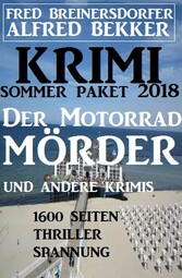 Krimi Sommer Paket 2018: Der Motorradmörder und andere Krimis - 1600 Seiten Thriller Spannung 