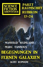 Begegnungen in fernen Galaxien: Raumschiff Rubikon 17-24 Science Fiction Abenteuer Paket: Acht Romane 