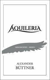 AQUILERIA · Geschichten Band I 