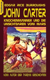 John Carter - Knochenmänner und die unsichtbaren vom Mars Vom Autor der Tarzan Geschichten