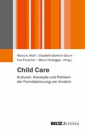 Child Care - Kulturen, Konzepte und Politiken der Fremdbetreuung von Kindern