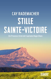 Stille Sainte-Victoire Ein Provence-Krimi mit Capitaine Roger Blanc