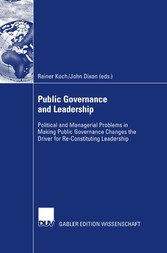 Public Governance and Leadership - Political and Managerial Problems in Making Public Governance Changes the Driver for Re-Constituting Leadership