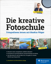 Die kreative Fotoschule - Fotografieren lernen mit Markus Wäger