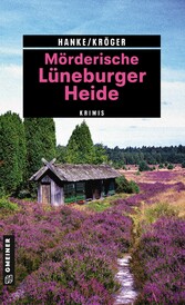 Mörderische Lüneburger Heide 11 Krimis und 125 Freizeittipps