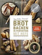 Brot backen in Perfektion mit Hefe - Das Plötz-Prinzip! Vollendete Ergebnisse statt Experimente.