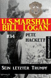 U.S. Marshal Bill Logan, Band 34: Sein letzter Trumpf 