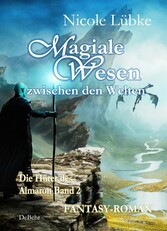 Magiale Wesen der Zwischenwelt - Die Hüter des Almaron Band 2 - Fantasy-Roman 