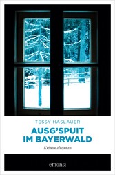 Ausg'spuit im Bayerwald Kriminalroman